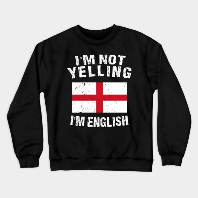 I'm Not Yelling I'm English Crewneck Sweatshirt by TShirtWaffle1